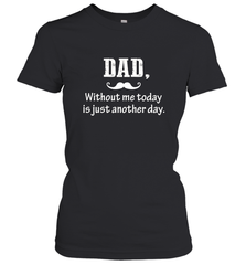 Dad without me to day is just another day Happy Fathers Day Women's T-Shirt Women's T-Shirt - HHHstores