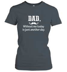 Dad without me to day is just another day Happy Fathers Day Women's T-Shirt Women's T-Shirt - HHHstores