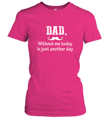 Dad without me to day is just another day Happy Fathers Day Women's T-Shirt Women's T-Shirt - HHHstores