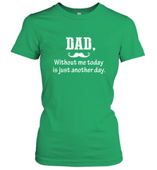 Dad without me to day is just another day Happy Fathers Day Women's T-Shirt Women's T-Shirt - HHHstores