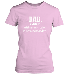 Dad without me to day is just another day Happy Fathers Day Women's T-Shirt Women's T-Shirt - HHHstores