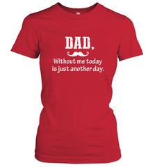 Dad without me to day is just another day Happy Fathers Day Women's T-Shirt Women's T-Shirt - HHHstores