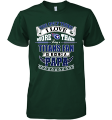 NFL The Only Thing I Love More Than Being A Tennessee Titans Fan Is Being A Papa Football Men's Premium T-Shirt Men's Premium T-Shirt - HHHstores