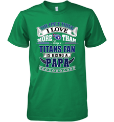 NFL The Only Thing I Love More Than Being A Tennessee Titans Fan Is Being A Papa Football Men's Premium T-Shirt Men's Premium T-Shirt - HHHstores