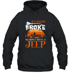 My Broom Broke So Now I Drive A Jeep Funny Witch Halloween Hooded Sweatshirt