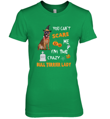 YOU CAN'T SCARE ME I'M THE CRAZY BULL TERRIER LADY SHIRT Women's Premium T-Shirt Women's Premium T-Shirt - HHHstores