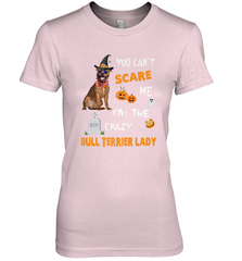 YOU CAN'T SCARE ME I'M THE CRAZY BULL TERRIER LADY SHIRT Women's Premium T-Shirt Women's Premium T-Shirt - HHHstores