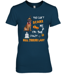 YOU CAN'T SCARE ME I'M THE CRAZY BULL TERRIER LADY SHIRT Women's Premium T-Shirt Women's Premium T-Shirt - HHHstores