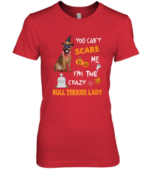 YOU CAN'T SCARE ME I'M THE CRAZY BULL TERRIER LADY SHIRT Women's Premium T-Shirt Women's Premium T-Shirt - HHHstores