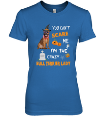 YOU CAN'T SCARE ME I'M THE CRAZY BULL TERRIER LADY SHIRT Women's Premium T-Shirt Women's Premium T-Shirt - HHHstores