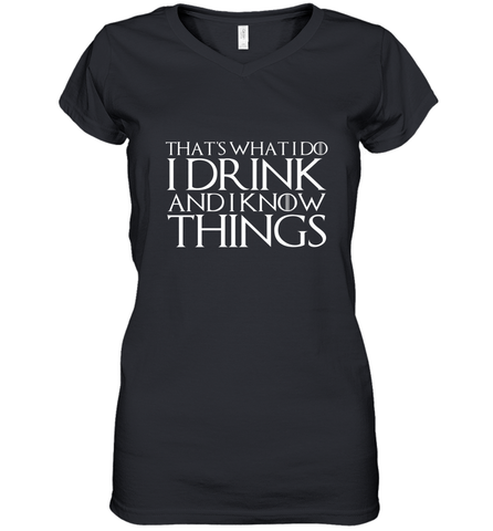 THAT'S WHAT I DO I DRINK AND I KNOW THINGS Women's V-Neck T-Shirt Women's V-Neck T-Shirt / Black / S Women's V-Neck T-Shirt - HHHstores