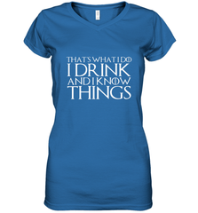 THAT'S WHAT I DO I DRINK AND I KNOW THINGS Women's V-Neck T-Shirt Women's V-Neck T-Shirt - HHHstores