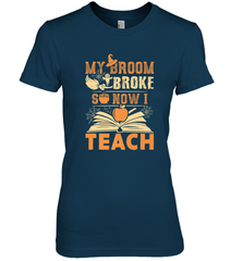 My Broom Broke So Now I Teach Funny Halloween Teacher Gift Women's Premium T-Shirt Women's Premium T-Shirt - HHHstores