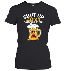 Shut Up Liver You're Fine Funny Saying St. Patrick's Day Women's T-Shirt