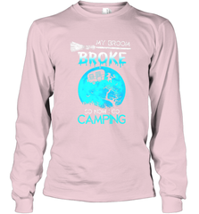 My Broom Broke So Now I Go Camping Camping Lover Gift Long Sleeve T-Shirt Long Sleeve T-Shirt - HHHstores