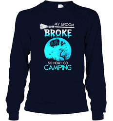My Broom Broke So Now I Go Camping Camping Lover Gift Long Sleeve T-Shirt
