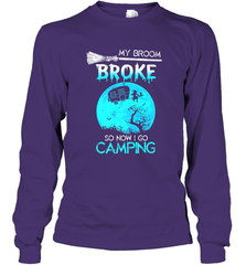 My Broom Broke So Now I Go Camping Camping Lover Gift Long Sleeve T-Shirt Long Sleeve T-Shirt - HHHstores
