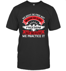 We must be free not because we claim freedom, but because we practice it 01 Men's T-Shirt Men's T-Shirt - HHHstores