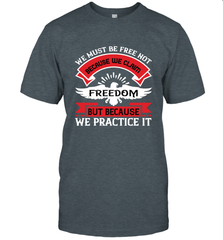 We must be free not because we claim freedom, but because we practice it 01 Men's T-Shirt Men's T-Shirt - HHHstores