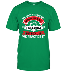 We must be free not because we claim freedom, but because we practice it 01 Men's T-Shirt Men's T-Shirt - HHHstores