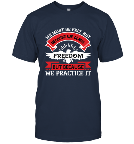 We must be free not because we claim freedom, but because we practice it 01 Men's T-Shirt