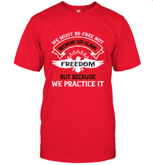 We must be free not because we claim freedom, but because we practice it 01 Men's T-Shirt Men's T-Shirt - HHHstores