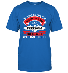 We must be free not because we claim freedom, but because we practice it 01 Men's T-Shirt Men's T-Shirt - HHHstores