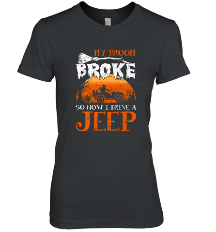 My Broom Broke So Now I Drive A Jeep Funny Witch Halloween Women's Premium T-Shirt Women's Premium T-Shirt / Black / XS Women's Premium T-Shirt - HHHstores