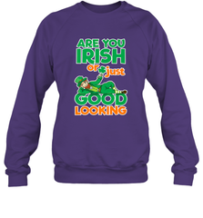 Are You Irish Or Just Good Looking Funny St Patricks Day Crewneck Sweatshirt Crewneck Sweatshirt - HHHstores