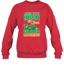 Are You Irish Or Just Good Looking Funny St Patricks Day Crewneck Sweatshirt Crewneck Sweatshirt - HHHstores