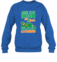 Are You Irish Or Just Good Looking Funny St Patricks Day Crewneck Sweatshirt Crewneck Sweatshirt - HHHstores