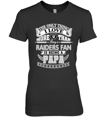 NFL The Only Thing I Love More Than Being A Oakland Raiders Fan Is Being A Papa Football Women's Premium T-Shirt Women's Premium T-Shirt / Black / XS Women's Premium T-Shirt - HHHstores