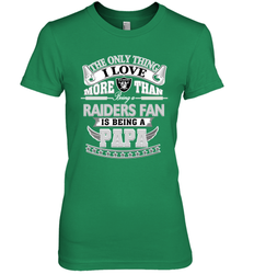 NFL The Only Thing I Love More Than Being A Oakland Raiders Fan Is Being A Papa Football Women's Premium T-Shirt