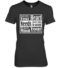 Your heart needs more time to accept what your mind knows Women's Premium T-Shirt Women's Premium T-Shirt - HHHstores