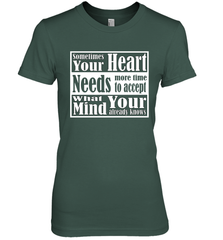 Your heart needs more time to accept what your mind knows Women's Premium T-Shirt Women's Premium T-Shirt - HHHstores