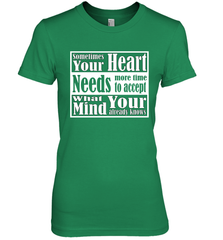 Your heart needs more time to accept what your mind knows Women's Premium T-Shirt Women's Premium T-Shirt - HHHstores