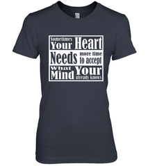 Your heart needs more time to accept what your mind knows Women's Premium T-Shirt Women's Premium T-Shirt - HHHstores