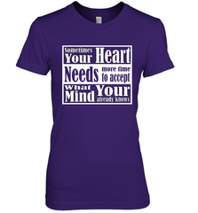 Your heart needs more time to accept what your mind knows Women's Premium T-Shirt Women's Premium T-Shirt - HHHstores