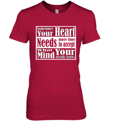 Your heart needs more time to accept what your mind knows Women's Premium T-Shirt Women's Premium T-Shirt - HHHstores
