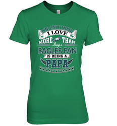 NFL The Only Thing I Love More Than Being A Philadelphia Eagles Fan Is Being A Papa Football Women's Premium T-Shirt