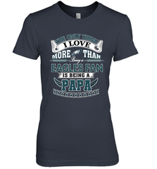 NFL The Only Thing I Love More Than Being A Philadelphia Eagles Fan Is Being A Papa Football Women's Premium T-Shirt Women's Premium T-Shirt - HHHstores