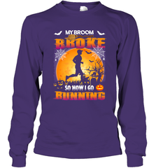 My Broom Broke So Now I Go Running T Shirt Funny Halloween Long Sleeve T-Shirt Long Sleeve T-Shirt - HHHstores