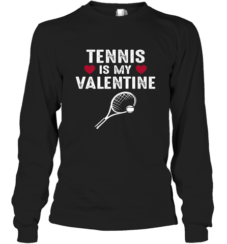Tennis Is My Valentine Funny Gift For Women Long Sleeve T-Shirt Long Sleeve T-Shirt / Black / S Long Sleeve T-Shirt - HHHstores