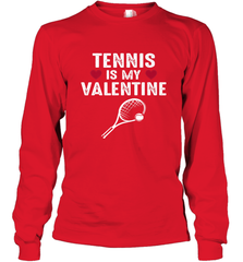 Tennis Is My Valentine Funny Gift For Women Long Sleeve T-Shirt Long Sleeve T-Shirt - HHHstores