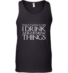 THAT'S WHAT I DO I DRINK AND I KNOW THINGS Men's Tank Top Men's Tank Top - HHHstores