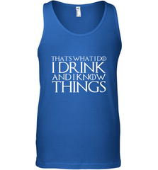 THAT'S WHAT I DO I DRINK AND I KNOW THINGS Men's Tank Top Men's Tank Top - HHHstores
