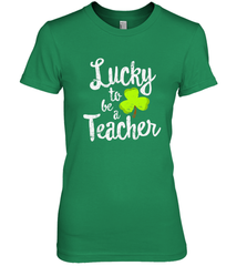 Teacher St. Patrick's Day Shirt, Lucky To Be A Teacher Women's Premium T-Shirt Women's Premium T-Shirt - HHHstores