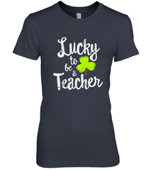 Teacher St. Patrick's Day Shirt, Lucky To Be A Teacher Women's Premium T-Shirt Women's Premium T-Shirt - HHHstores