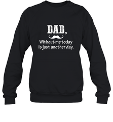 Dad without me to day is just another day Happy Fathers Day Crewneck Sweatshirt Crewneck Sweatshirt - HHHstores
