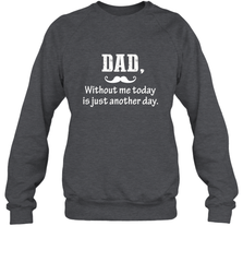 Dad without me to day is just another day Happy Fathers Day Crewneck Sweatshirt Crewneck Sweatshirt - HHHstores